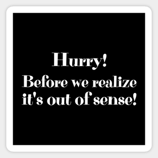 Hurry! Before we realize it's out of sense! Sticker